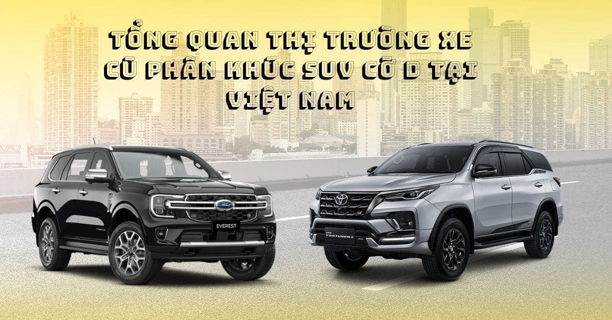 Thị trường xe cũ phân khúc SUV cỡ D tại Việt Nam