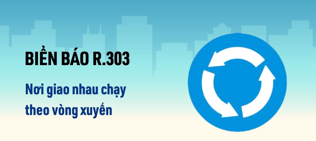 Biển R.303 “Nơi giao nhau chạy theo vòng xuyến”